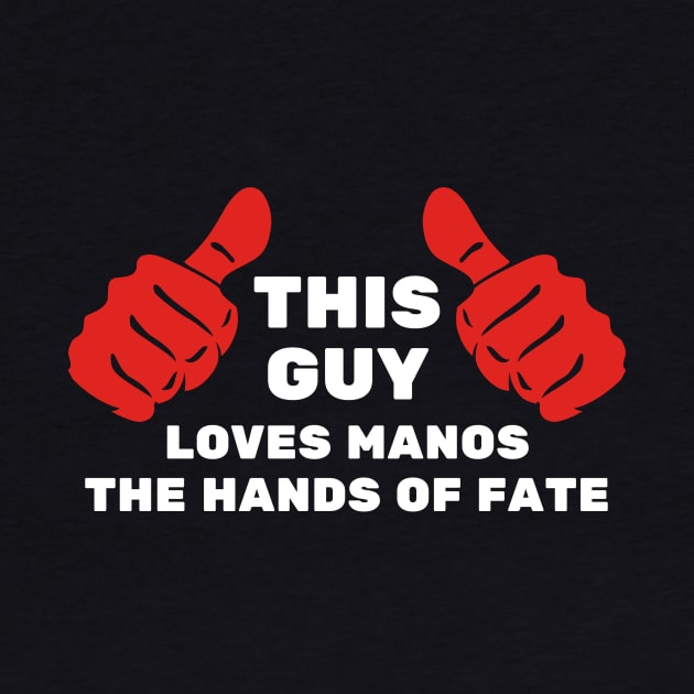 This Guy Loves Manos the Hands of Fate by Movie Vigilante